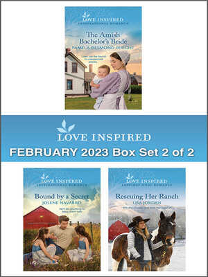 cover image of Love Inspired February 2023 Box Set--2 of 2/The Amish Bachelor's Bride/Bound by a Secret/Rescuing Her Ranch